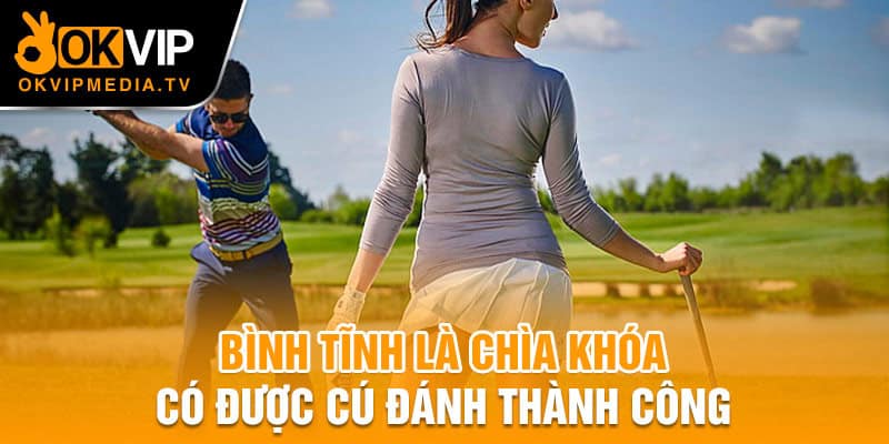 Bình tĩnh là chìa khóa có được cú đánh thành công 