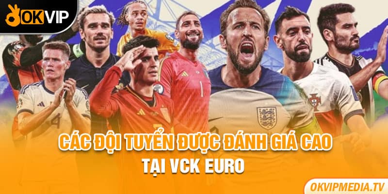 Các đội tuyển được đánh giá cao tại VCK Euro