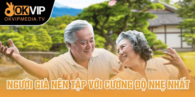 Người già nên tập với cường độ nhẹ nhất