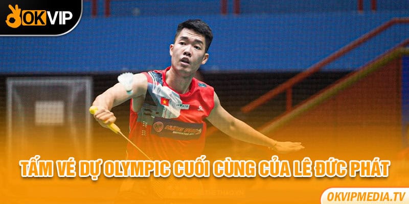 Tấm vé dự Olympic cuối cùng của Lê Đức Phát