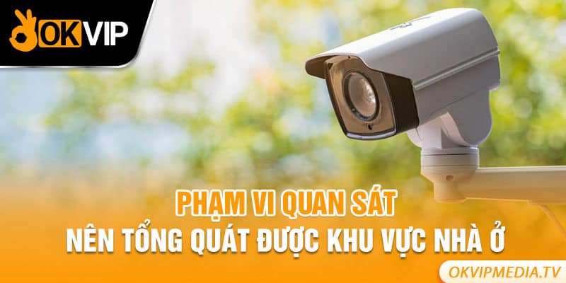 Phạm vi quan sát nên tổng quát được khu vực nhà ở