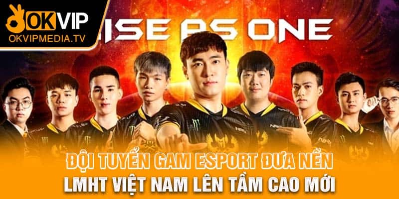 Đội tuyển GAM eSport đưa nền LMHT Việt Nam lên tầm cao mới