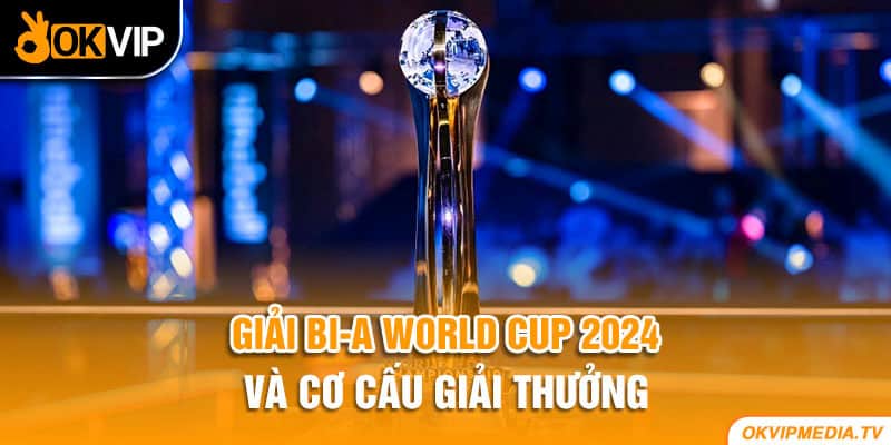 Giải bi-a World Cup 2024 và cơ cấu giải thưởng