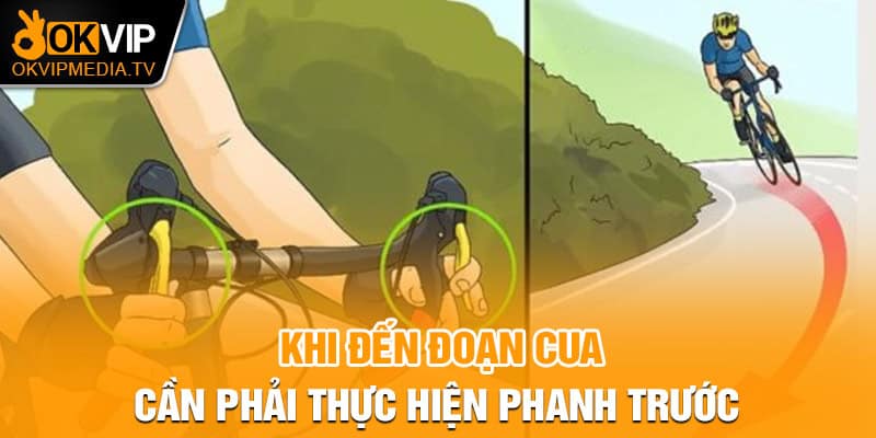 Khi đến đoạn cua cần phải thực hiện phanh trước 