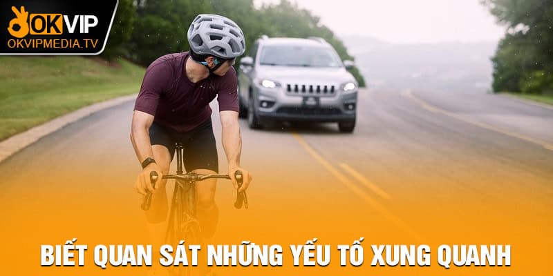 Biết quan sát những yếu tố xung quanh 