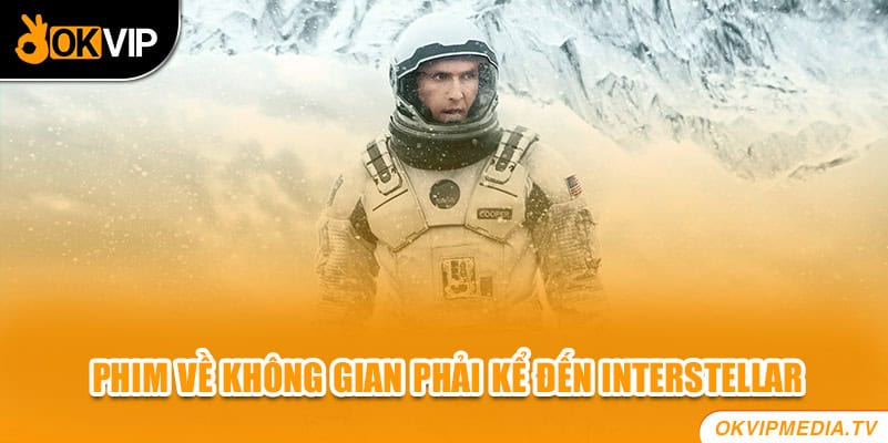 Phim về không gian phải kể đến Interstellar