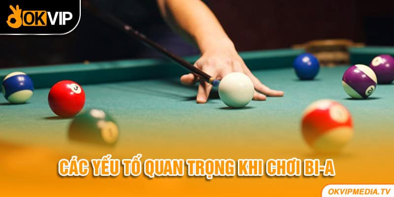 Các yếu tố quan trọng khi chơi bi-a