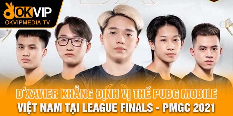 D’Xavier khẳng định vị thế PUBG Mobile Việt Nam tại League Finals - PMGC 2021