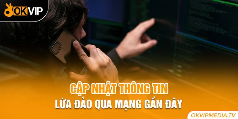 Cập nhật thông tin lừa đảo qua mạng gần đây