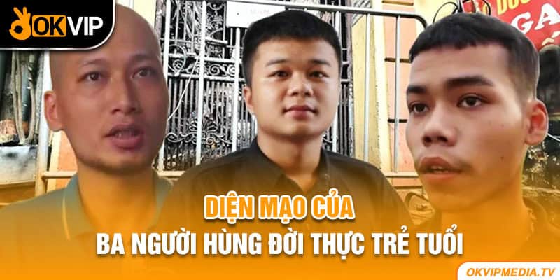 Diện mạo của ba người hùng đời thực trẻ tuổi