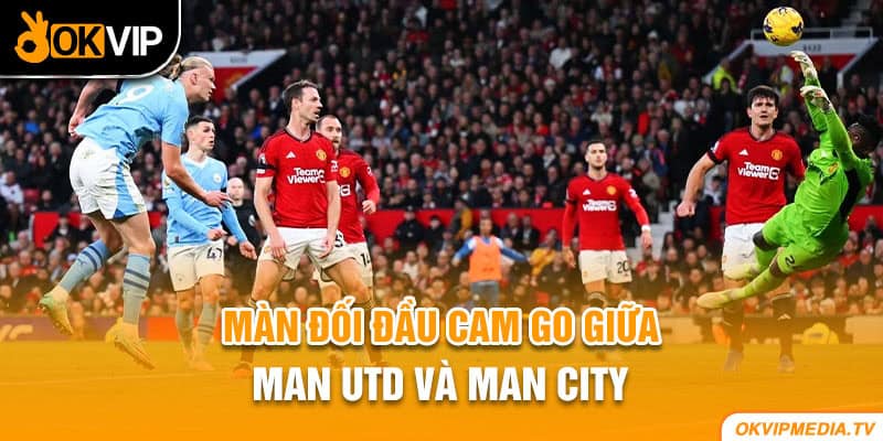 Màn đối đầu cam go giữa MU và Man City 