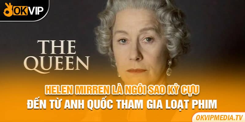 Helen Mirren là ngôi sao kỳ cựu đến từ Anh Quốc tham gia loạt phim