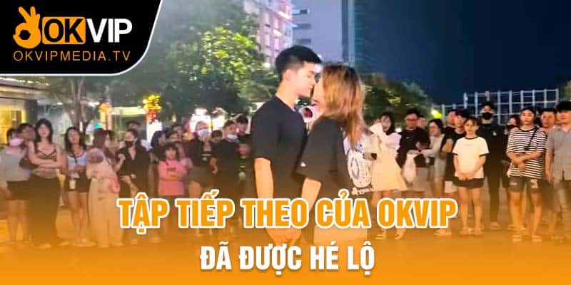 Tập tiếp theo của OKVIP đã được hé lộ