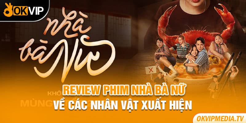 Review phim Nhà Bà Nữ về các nhân vật xuất hiện