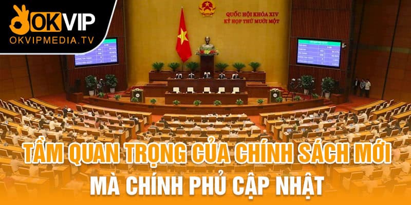 Tầm quan trọng của chính sách mới mà chính phủ cập nhật