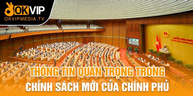 Thông tin quan trọng trong chính sách mới của chính phủ