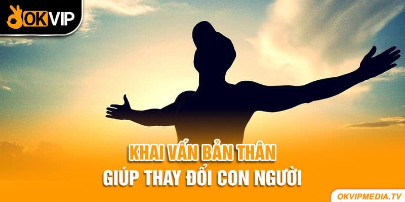 Khai Vấn Bản Thân giúp thay đổi con người 