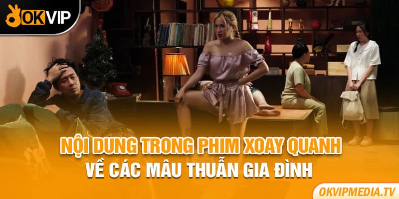 Nội dung trong phim xoay quanh về các mâu thuẫn gia đình