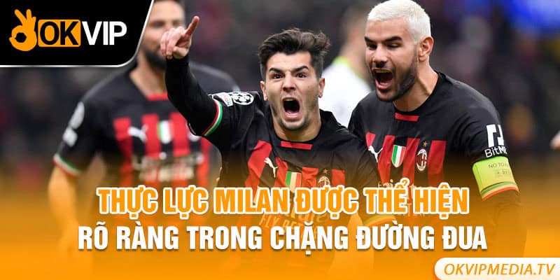 Thực lực Milan được thể hiện rõ ràng trong chặng đường đua