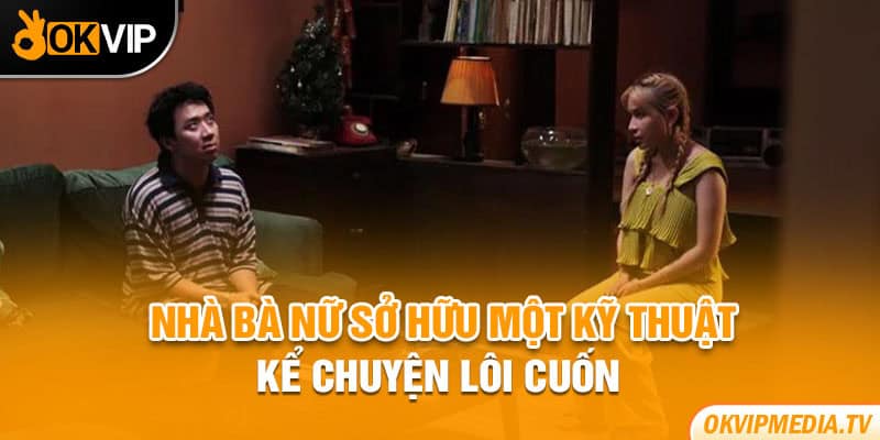 Nhà Bà Nữ sở hữu một kỹ thuật kể chuyện lôi cuốn