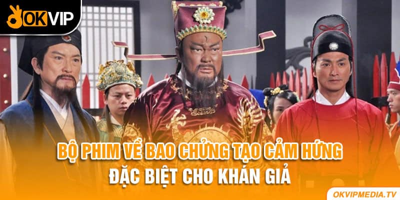 Bộ phim về Bao Chửng tạo cảm hứng đặc biệt cho khán giả