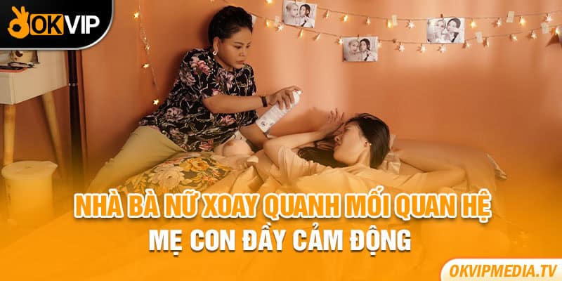 Nhà bà Nữ xoay quanh mối quan hệ mẹ con đầy cảm động