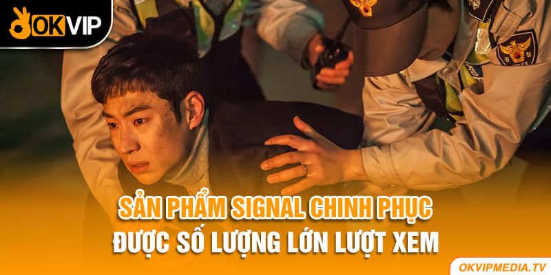 Sản phẩm Signal chinh phục được số lượng lớn lượt xem 