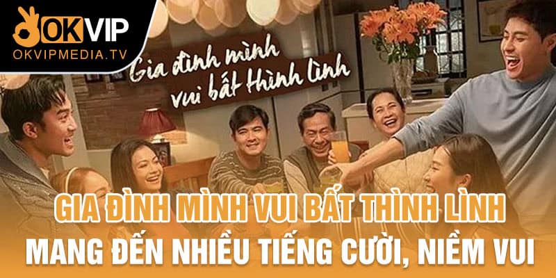 Gia đình mình vui bất thình lình mang đến nhiều tiếng cười, niềm vui 