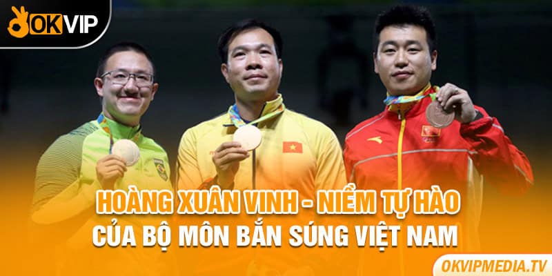 Hoàng Xuân Vinh - Niềm tự hào của bộ môn bắn súng Việt Nam