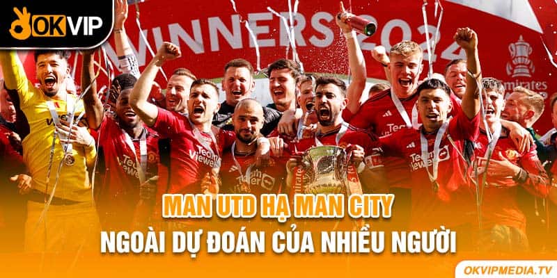 Man Utd hạ Man City ngoài dự đoán của nhiều người 