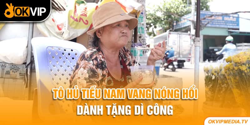 Tô hủ tiếu Nam Vang nóng hổi dành tặng dì Công