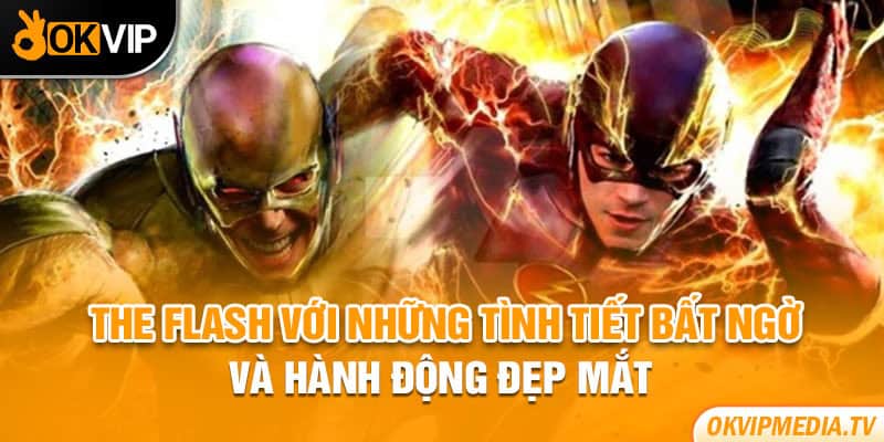 The Flash với những tình tiết bất ngờ và hành động đẹp mắt 