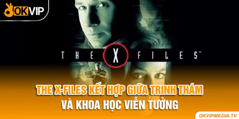 The X-Files kết hợp giữa trinh thám và khoa học viễn tưởng 