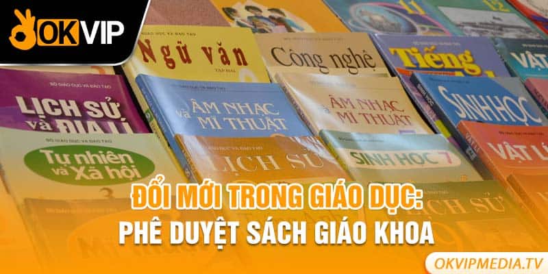 Đổi mới trong giáo dục: Phê duyệt sách giáo khoa