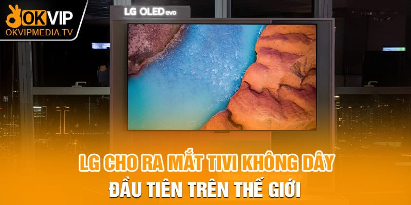 LG cho ra mắt tivi không dây đầu tiên trên thế giới