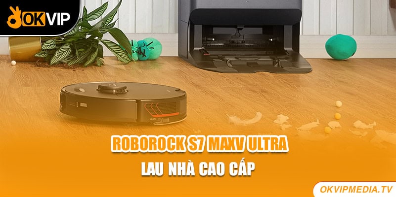 Roborock S7 MaxV Ultra là robot hút bụi lau nhà cao cấp