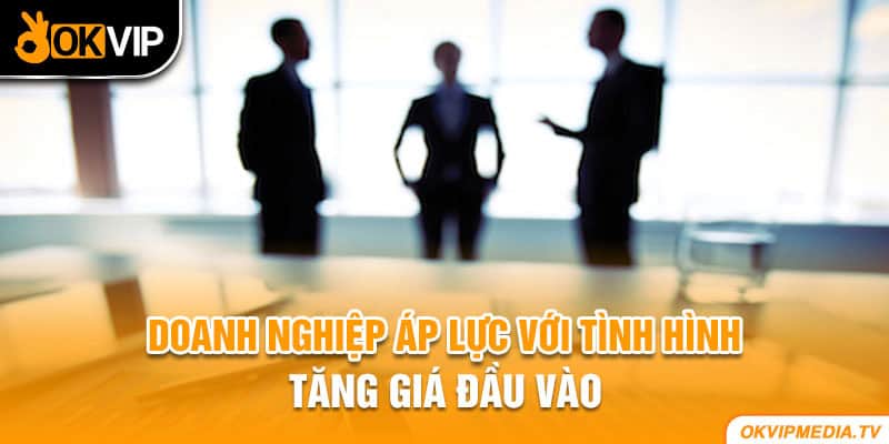 Doanh nghiệp áp lực với tình hình tăng giá đầu vào