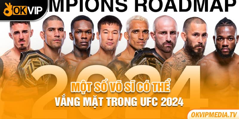 Một số võ sĩ có thể vắng mặt trong UFC 2024