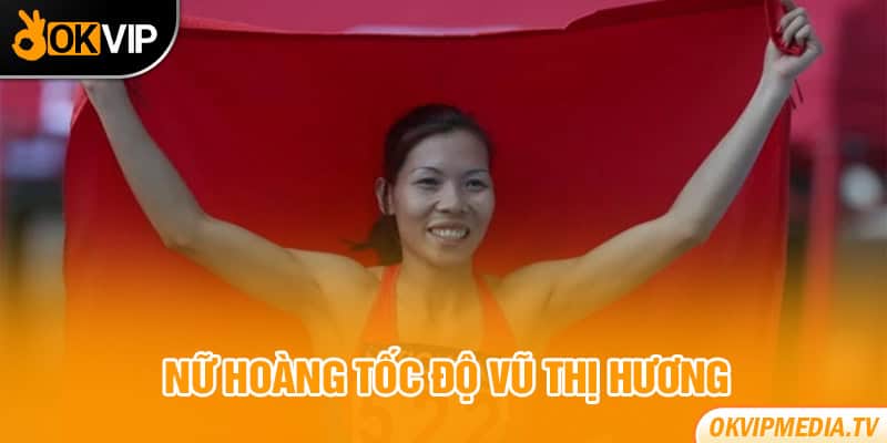 Nữ hoàng tốc độ Vũ Thị Hương