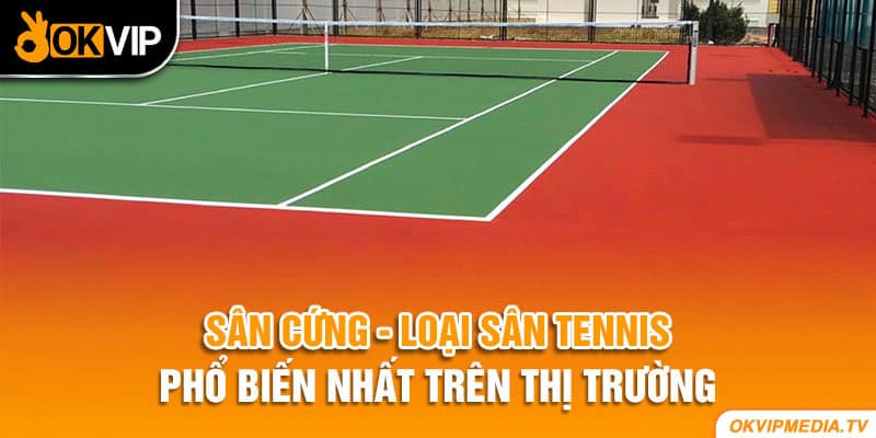 Sân cứng - loại sân tennis phổ biến nhất trên thị trường