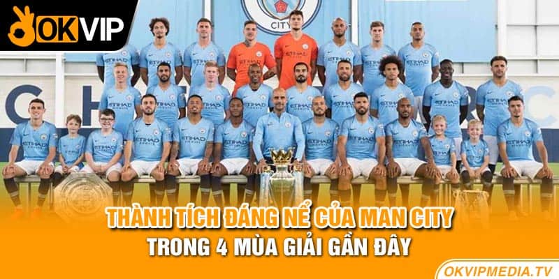 Thành tích đáng nể của Man City trong 4 mùa giải gần đây