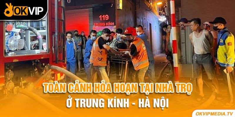 Toàn cảnh hỏa hoạn tại nhà trọ ở Trung Kính - Hà Nội