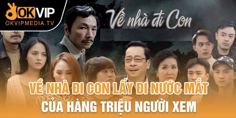 Về nhà đi con lấy đi nước mắt của hàng triệu người xem 