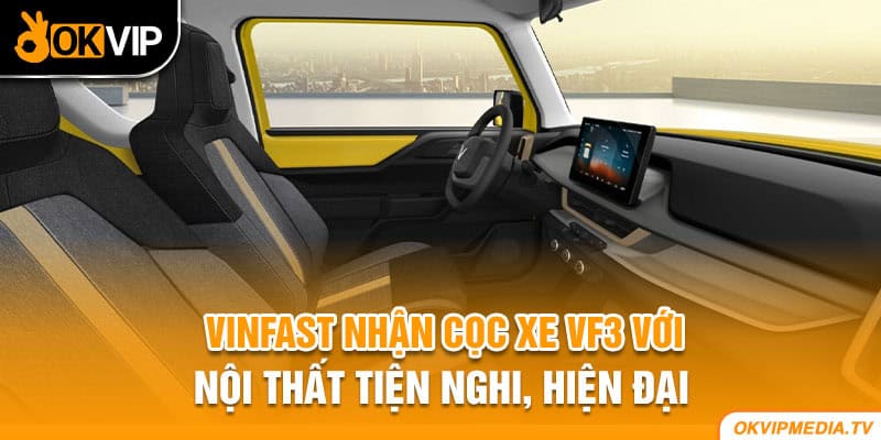 Vinfast nhận cọc xe VF3 với nội thất tiện nghi, hiện đại