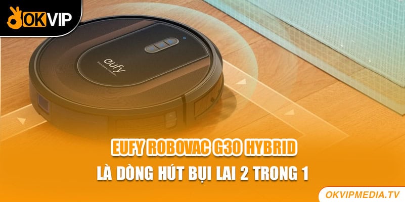 Eufy RoboVac G30 Hybrid là dòng hút bụi lai 2 trong 1