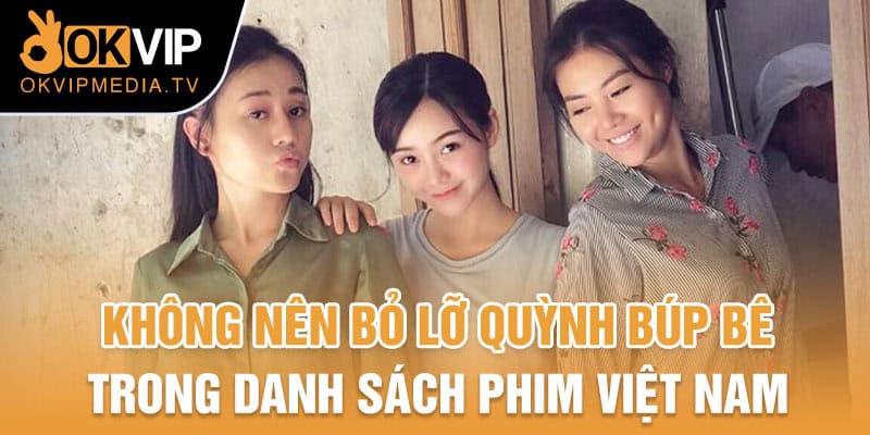 Không nên bỏ lỡ Quỳnh búp bê trong danh sách phim Việt Nam 