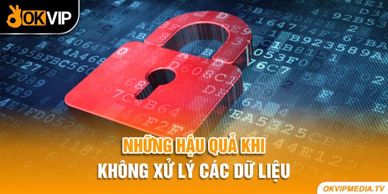 Những hậu quả khi dữ liệu không được xử lý