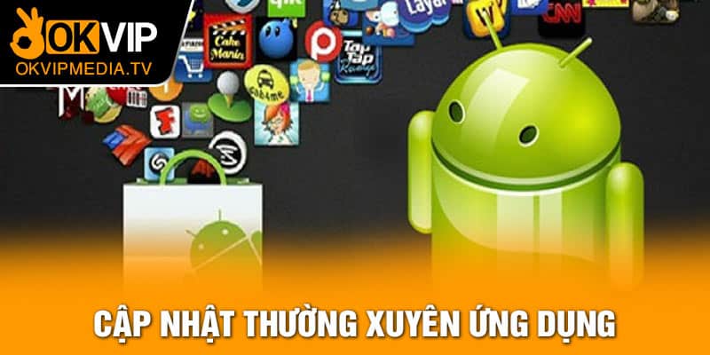 Cập nhật thường xuyên ứng dụng