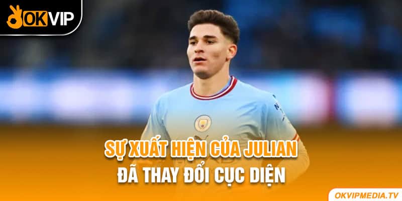 Sự xuất hiện của Julian đã thay đổi cục diện 