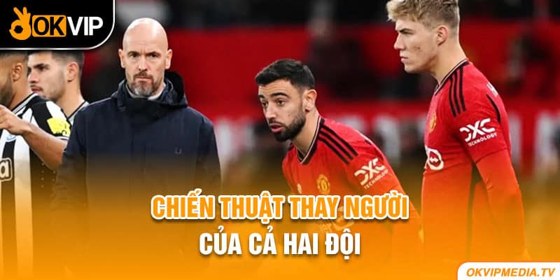 Chiến thuật thay người của cả hai đội 